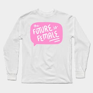 The Future is Female Long Sleeve T-Shirt